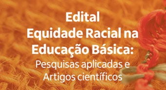 Edital Equidade Racial na Educação Básica: Pesquisa Aplicada e Artigos Científicos
