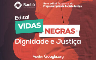 Edital Vidas Negras: Dignidade e Justiça, do Fundo Baobá